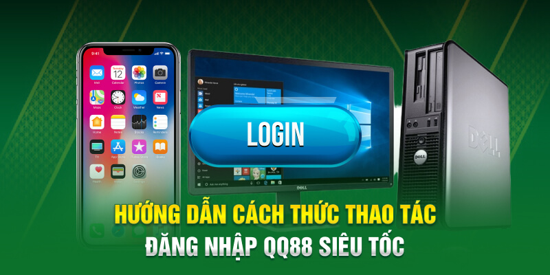 Hướng dẫn cách thức thao tác đăng nhập QQ88 siêu tốc