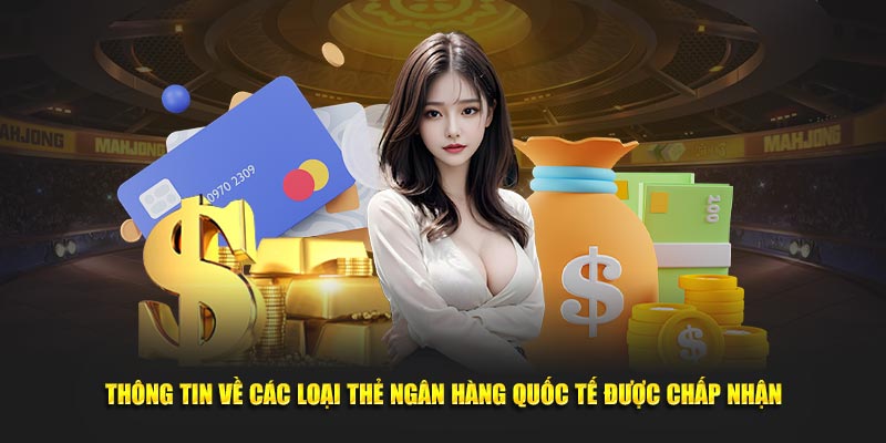 Thông tin về các loại thẻ ngân hàng quốc tế được chấp nhận