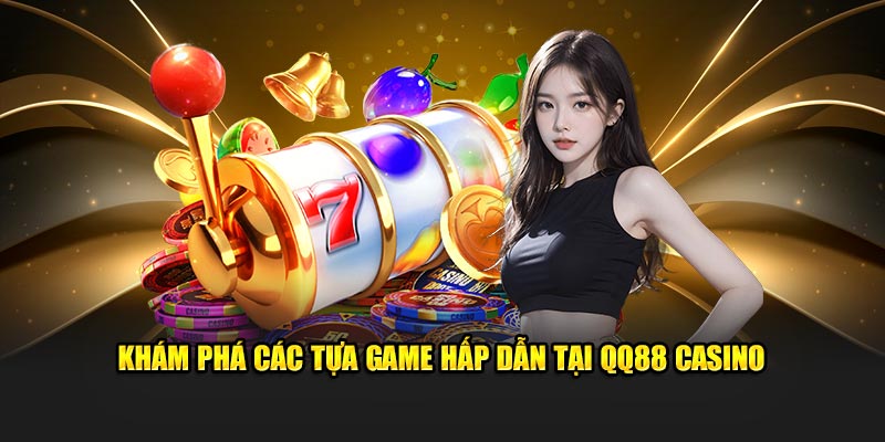 Khám phá các tựa game hấp dẫn tại QQ88 Casino